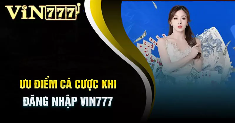 Lợi ích khi đăng nhập Vin777