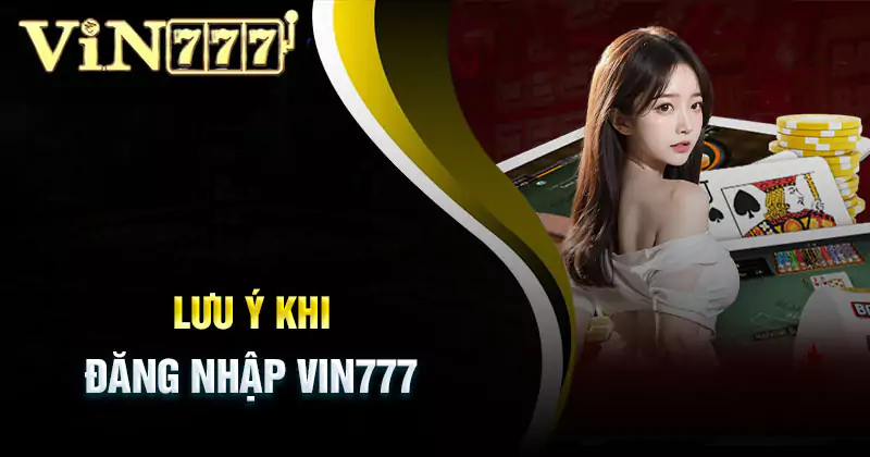 Lưu ý khi đăng nhập Vin777